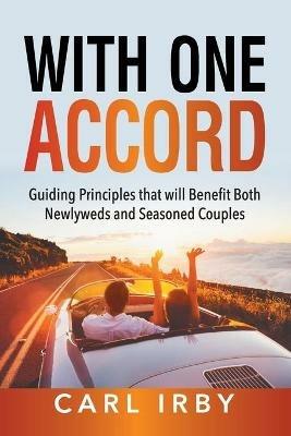 With One Accord: Guiding Principles that will Benefit Both Newlyweds and Seasoned Couples - Carl Irby - cover