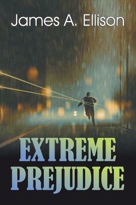 Extreme Prejudice - James a Ellison - cover