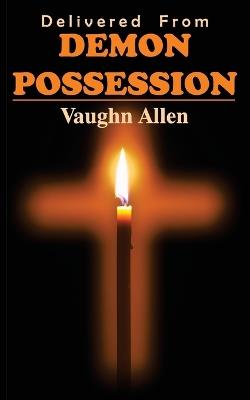Delivered from Demon Possession - Vaughn Allen - cover