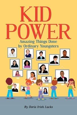 Kid Power: Amazing Things Done by Ordinary Youngsters - Doris Irish Lacks - cover