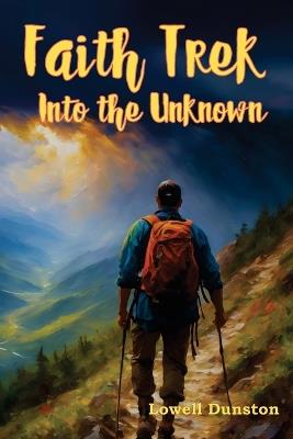 Faith Trek Into the Unknown - Lowell Dunston - cover