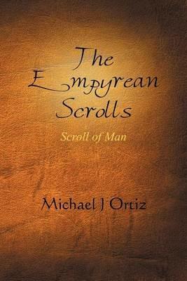 The Empyrean Scrolls: Scroll of Man - Michael J Ortiz - cover