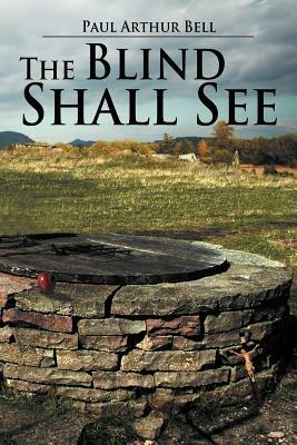 The Blind Shall See - Paul Arthur Bell - cover