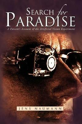 Search for Paradise: A Patient's Account of the Artificial Vision Experiment - Jens Naumann - cover