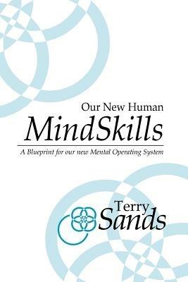Our New Human Mind Skills: A Blueprint for our new Mental Operating System - Terry Sands - cover