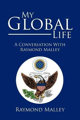 My Global Life: A Conversation with Raymond Malley - Raymond Malley - cover