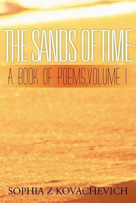 The Sands of Time: A Book of Poems, Volume 1 - Sophia Z Kovachevich - cover