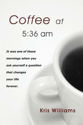 Coffee at 5: 36 Am - Kris Williams - cover