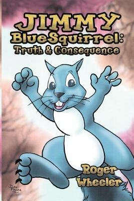 Jimmy Bluesquirrel: Truth and Consequence - Roger Wheeler - cover