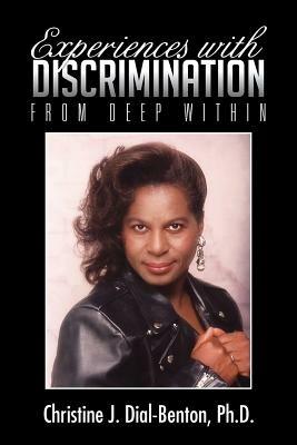 Experiences with Discrimination: From Deep Within - Christine J Dial-Benton Ph D - cover