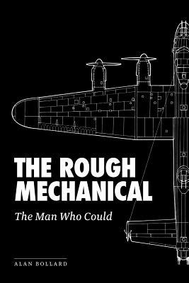 The Rough Mechanical: The Man Who Could - Alan Bollard - cover