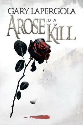 A Rose to a Kill - Gary Lapergola - cover