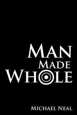 Man Made Whole - Michael Neal - cover