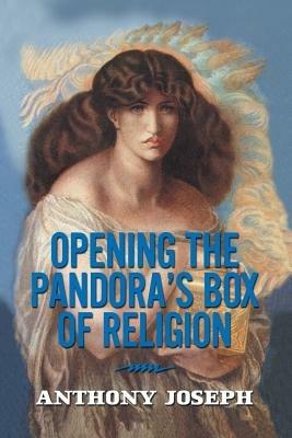 Opening the Pandora's Box of Religion: An Essay - Anthony Joseph - cover