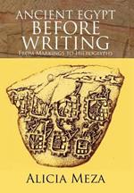 Ancient Egypt Before Writing: From Markings to Hieroglyphs