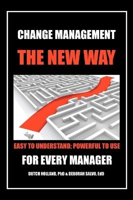 Change Management: The New Way: Easy to Understand; Powerful to Use - Dutch Holland,Edd Deborah Salvo,Dutch Holland - cover