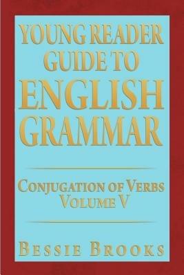 Young Reader Guide to English Grammar: Conjugation of Verbs - Bessie Brooks - cover