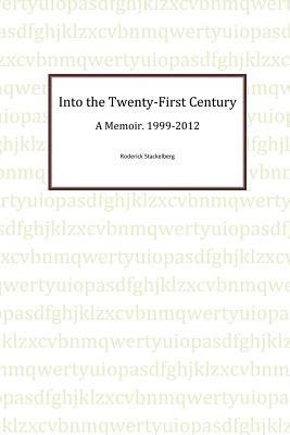 Into the Twenty-First Century: A Memoir, 1999 - 2012 - Roderick Stackelberg - cover