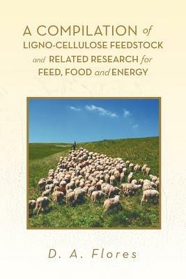 A Compilation of Ligno-cellulose Feedstock And Related Research for Feed, Food and Energy - D A Flores - cover