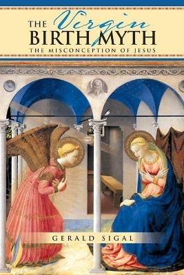 The Virgin Birth Myth: The Misconception of Jesus - Gerald Sigal - cover
