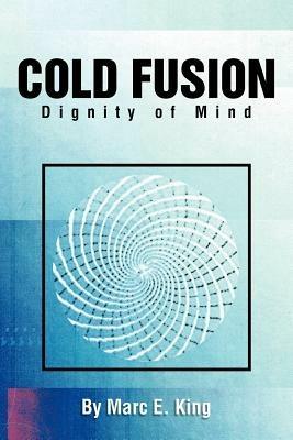 Cold Fusion: Dignity of Mind - Marc E King - cover