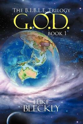 G.O.D.: The B.I.B.L.E. Trilogy: Book 1 - Luke Bleckly - cover