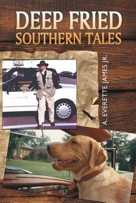 Deep Fried Southern Tales - A Everette James - cover