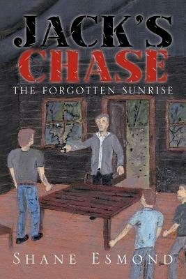 Jack's Chase: The Forgotten Sunrise - Shane Esmond - cover