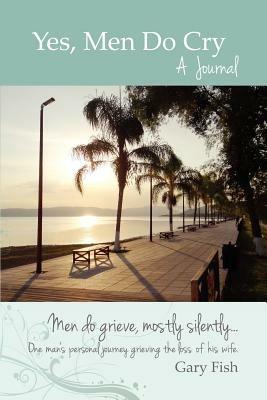 Yes, Men Do Cry: A Journal - Gary Fish - cover