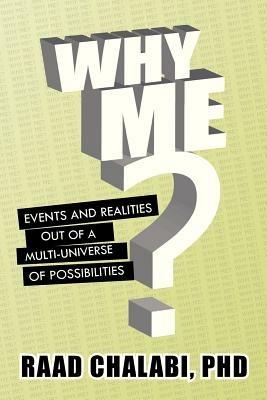 Why Me?: Events and Realities Out of a Multi-Universe of Possibilities - Raad Chalabi - cover