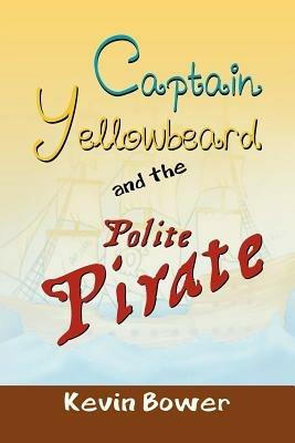 Captain Yellowbeard and the Polite Pirate - Kevin Bower - cover