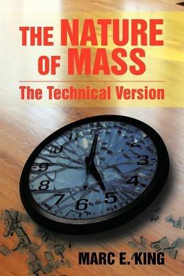 The Nature of Mass: The Technical Version - Marc E King - cover