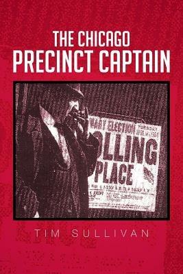 The Chicago Precinct Captain - Tim Sullivan - cover