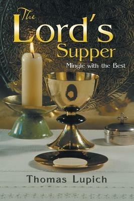 The Lord's Supper: Mingle with the Best - Thomas Lupich - cover