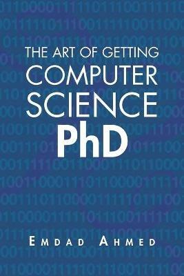 The Art of Getting Computer Science PhD - Emdad Ahmed - cover