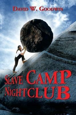 Slave Camp Nightclub - David W Goodwin - cover