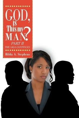 God, Is This My Man? Part II: The Saga Continues - Hilda A Stephens - cover