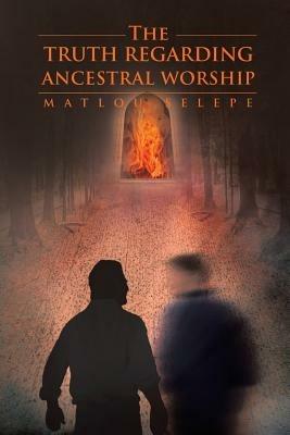 The Truth Regarding Ancestral Worship - Matlou Selepe - cover