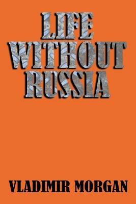 Life Without Russia - Vladimir Morgan - cover