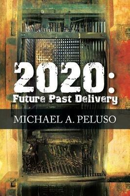 2020: Future Past Delivery - Michael A Peluso - cover