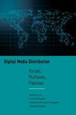 Digital Media Distribution: Portals, Platforms, Pipelines