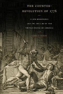 The Counter-Revolution of 1776: Slave Resistance and the Origins of the United States of America - Gerald Horne - cover