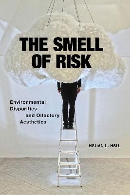 The Smell of Risk: Environmental Disparities and Olfactory Aesthetics - Hsuan L. Hsu - cover