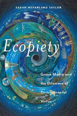 Ecopiety: Green Media and the Dilemma of Environmental Virtue - Sarah McFarland Taylor - cover