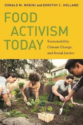 Food Activism Today: Sustainability, Climate Change, and Social Justice - Donald M. Nonini,Dorothy C. Holland - cover