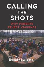 Calling the Shots: Why Parents Reject Vaccines
