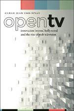 Open TV: Innovation beyond Hollywood and the Rise of Web Television