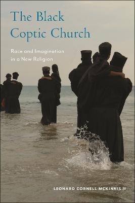 The Black Coptic Church: Race and Imagination in a New Religion - Leonard Cornell McKinnis - cover