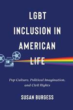 LGBT Inclusion in American Life: Pop Culture, Political Imagination, and Civil Rights