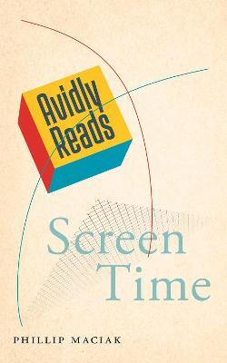 Avidly Reads Screen Time - Phillip Maciak - cover